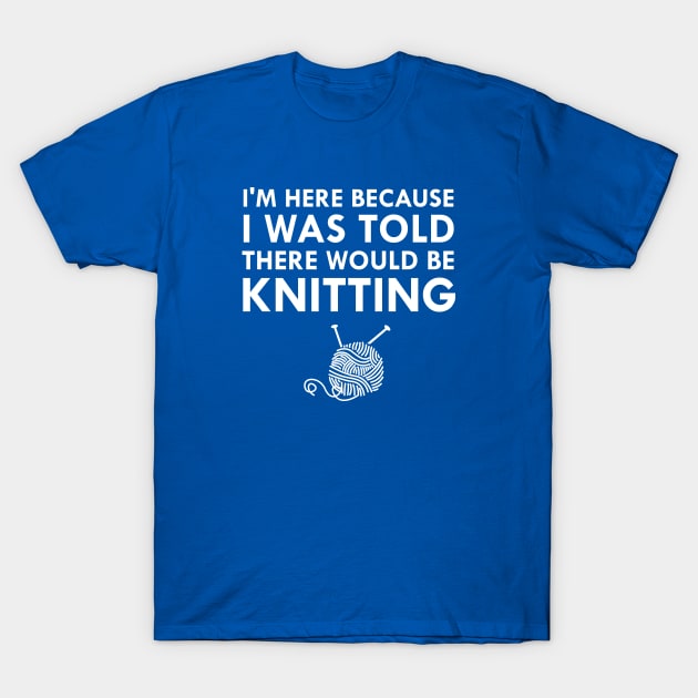 I Was Told There Would Be Knitting Yarn Needles T-Shirt by FlashMac